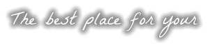 The best place for your